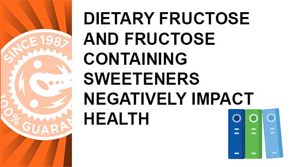 Dietary Fructose and Fructose Containing Sweeteners Negatively Impact Health
