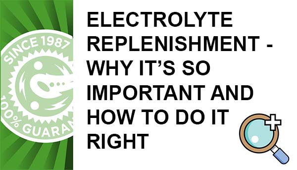 Electrolyte Replenishment - Why It’s So Important and How to Do It Right
