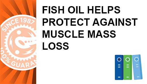 Fish Oil Helps Protect Against Muscle Mass Loss