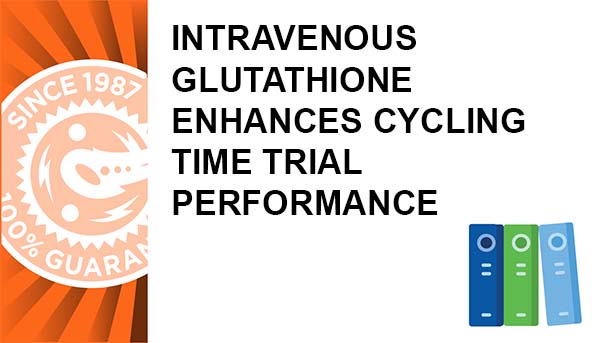Intravenous Glutathione Enhances Cycling Time Trial Performance