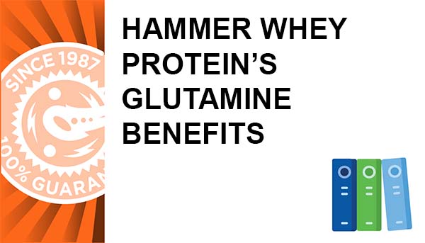 Hammer Whey Protein’s Glutamine Benefits – hGH boosting nutrient