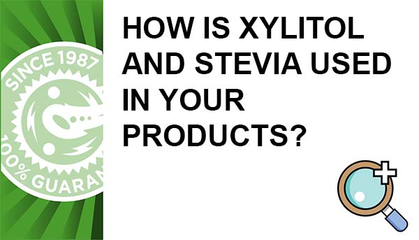 How is xylitol and stevia used in your products?