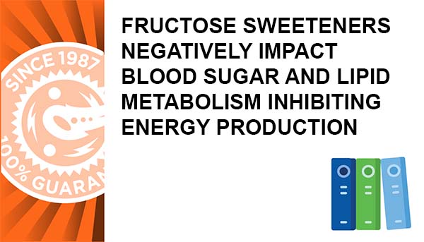 Fructose Sweeteners Negatively Impact Blood Sugar and Lipid Metabolism Inhibiting Energy Production