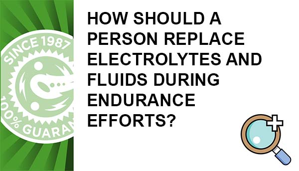 How should a person replace electrolytes and fluids during endurance efforts?